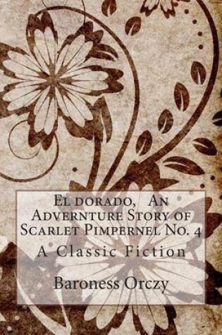 Cover of El dorado, An Advernture Story of Scarlet Pimpernel No. 4