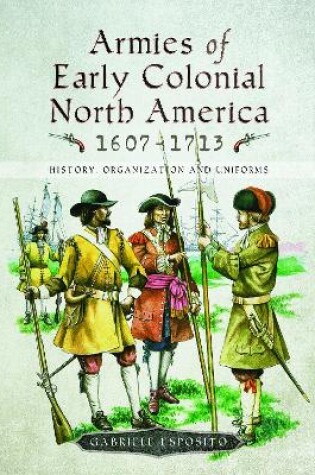 Cover of Armies of Early Colonial North America 1607 - 1713