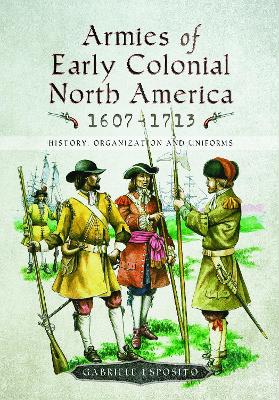 Book cover for Armies of Early Colonial North America 1607 - 1713