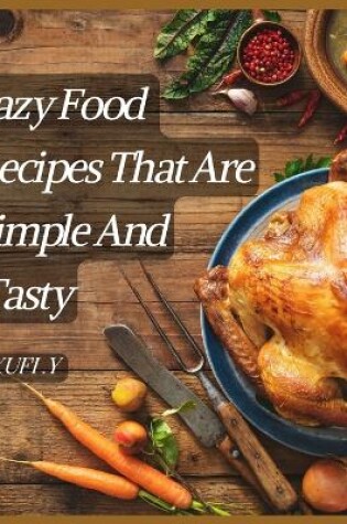 Cover of Lazy Food Recipes That Are Simple And Tasty