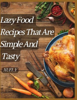 Book cover for Lazy Food Recipes That Are Simple And Tasty