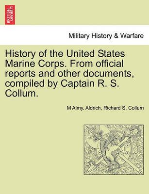 Book cover for History of the United States Marine Corps. from Official Reports and Other Documents, Compiled by Captain R. S. Collum.