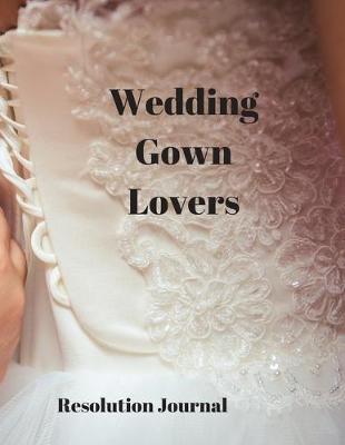 Book cover for Wedding Gown Lovers Resolution Journal