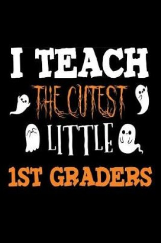 Cover of I Teach The Cutest Little 1st Graders