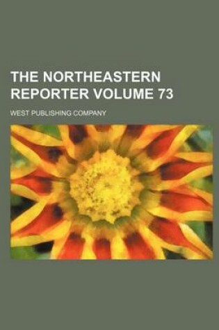 Cover of The Northeastern Reporter Volume 73