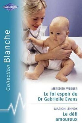 Cover of Le Fol Espoir Du Dr Gabrielle Evans - Le Defi Amoureux (Harlequin Blanche)