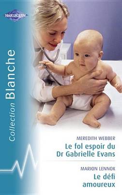 Book cover for Le Fol Espoir Du Dr Gabrielle Evans - Le Defi Amoureux (Harlequin Blanche)