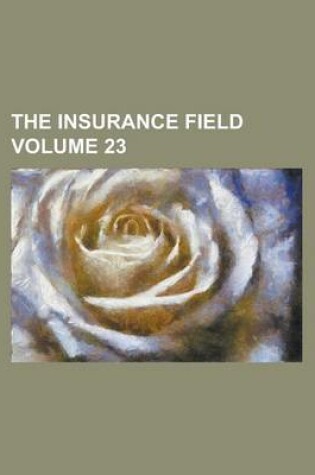 Cover of The Insurance Field Volume 23