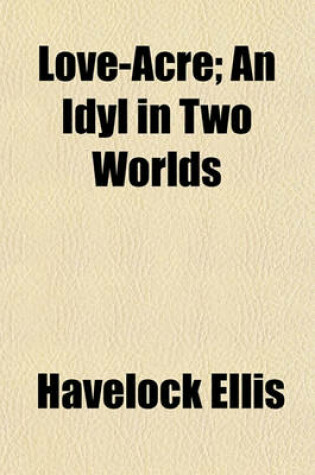 Cover of Love-Acre; An Idyl in Two Worlds