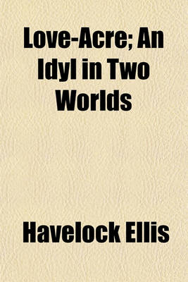 Book cover for Love-Acre; An Idyl in Two Worlds