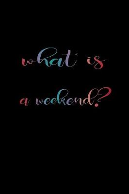 Book cover for What is a weekend?