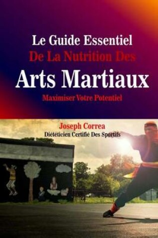 Cover of Le Guide Essentiel De La Nutrition Des Arts Martiaux