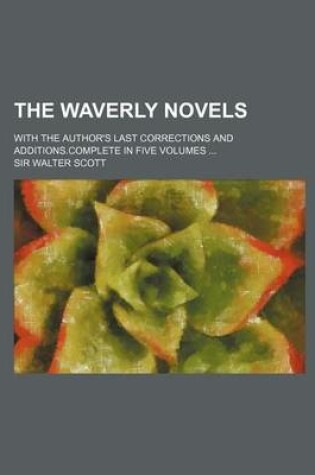 Cover of The Waverly Novels; With the Author's Last Corrections and Additions.Complete in Five Volumes