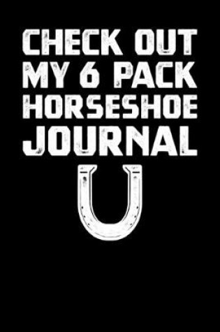 Cover of Check Out My 6 Pack Horseshoe Journal