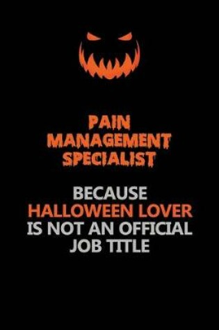 Cover of Pain management specialist Because Halloween Lover Is Not An Official Job Title