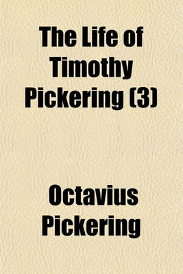 Book cover for The Life of Timothy Pickering (3)