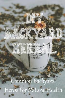 Book cover for DIY Backyard Herbal