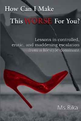 Book cover for How Can I Make This Worse For You?