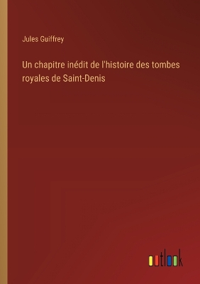 Book cover for Un chapitre in�dit de l'histoire des tombes royales de Saint-Denis