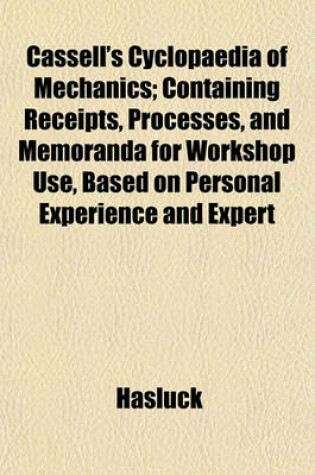 Cover of Cassell's Cyclopaedia of Mechanics; Containing Receipts, Processes, and Memoranda for Workshop Use, Based on Personal Experience and Expert