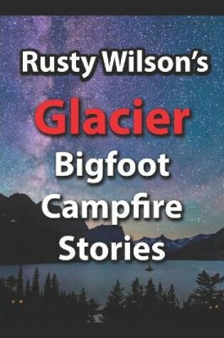 Cover of Rusty Wilson's Glacier Bigfoot Campfire Stories