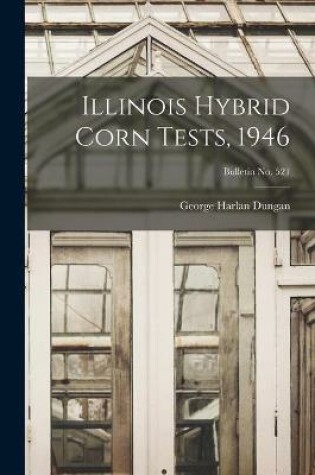 Cover of Illinois Hybrid Corn Tests, 1946; bulletin No. 521