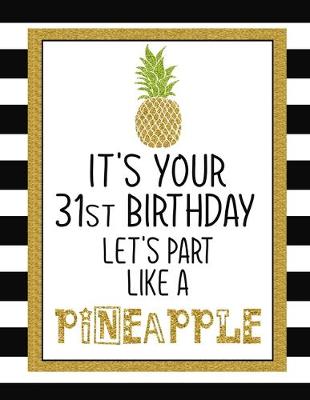 Book cover for It's Your 31st Birthday Let's Party Like A Pineapple