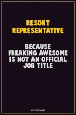 Cover of Resort Representative, Because Freaking Awesome Is Not An Official Job Title