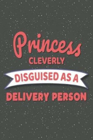 Cover of Princess Cleverly Disguised As A Delivery Person