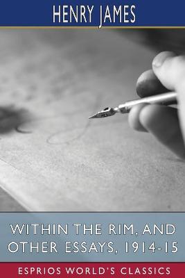 Book cover for Within the Rim, and Other Essays, 1914-15 (Esprios Classics)