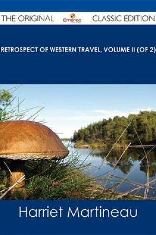 Cover of Retrospect of Western Travel, Volume II (of 2) - The Original Classic Edition