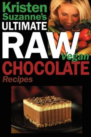 Cover of Kristen Suzanne's ULTIMATE Raw Vegan Chocolate Recipes