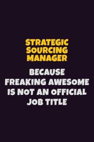 Cover of Strategic Sourcing Manager, Because Freaking Awesome Is Not An Official Job Title