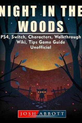 Cover of Night in the Woods, Ps4, Switch, Characters, Walkthrough, Wiki, Tips, Game Guide Unofficial