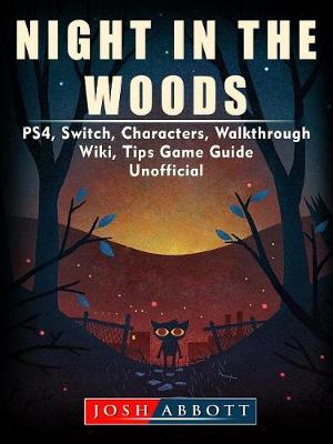 Book cover for Night in the Woods, Ps4, Switch, Characters, Walkthrough, Wiki, Tips, Game Guide Unofficial