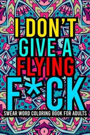 Cover of I Don't Give a Flying F*ck