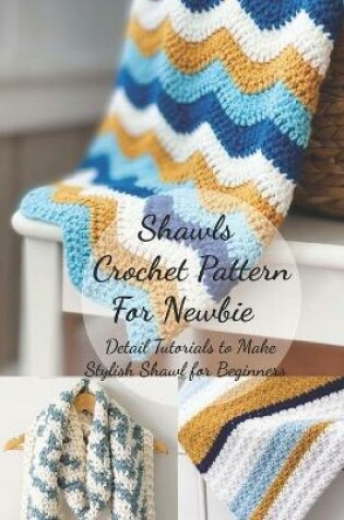 Cover of Shawls Crochet Pattern For Newbie