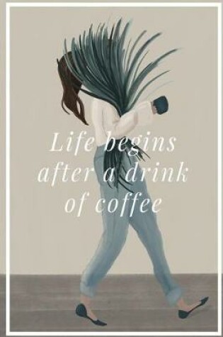 Cover of Life Begins After a Drink of Coffee