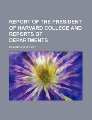 Book cover for Report of the President of Harvard College and Reports of Departments