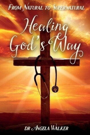 Cover of From Natural to Supernatural, HEALING GOD'S WAY