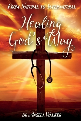 Book cover for From Natural to Supernatural, HEALING GOD'S WAY