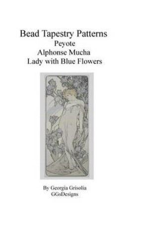 Cover of Bead Tapestry Patterns Peyote Alphonse Mucha Lady with Blue Flowers