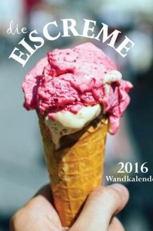 Cover of Die Eiscreme 2016 Wandkalender (Ausgabe Deutschland)