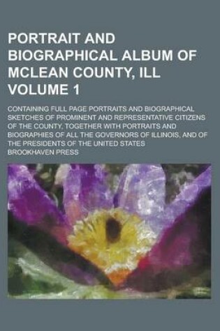 Cover of Portrait and Biographical Album of McLean County, Ill; Containing Full Page Portraits and Biographical Sketches of Prominent and Representative Citize