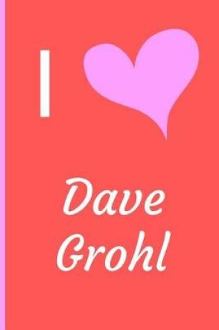 Cover of I Love Dave Grohl