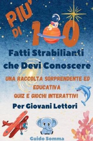 Cover of Più di 100 Fatti Strabilianti che Devi Conoscere