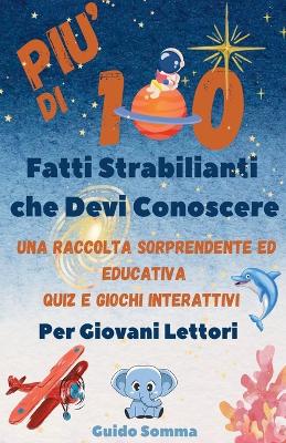 Cover of Più di 100 Fatti Strabilianti che Devi Conoscere