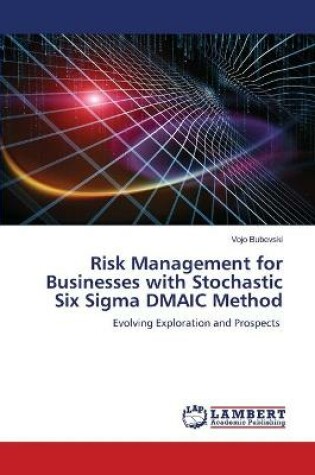 Cover of Risk Management for Businesses with Stochastic Six Sigma DMAIC Method