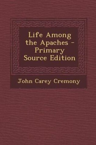 Cover of Life Among the Apaches - Primary Source Edition