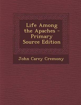 Book cover for Life Among the Apaches - Primary Source Edition